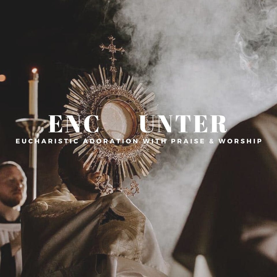 Encounter - Eucharistic Adoration with Praise and Worship, St. Patrick ...