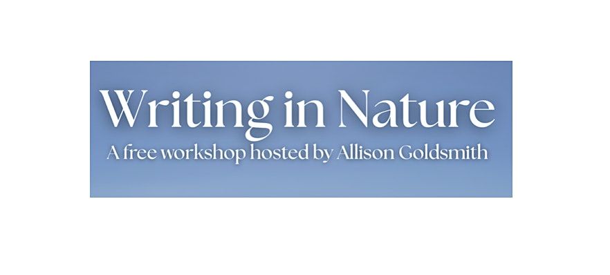 Writing in Nature - A free workshop hosted by Allison Goldsmith, 7 December | Event in Big Sur | AllEvents
