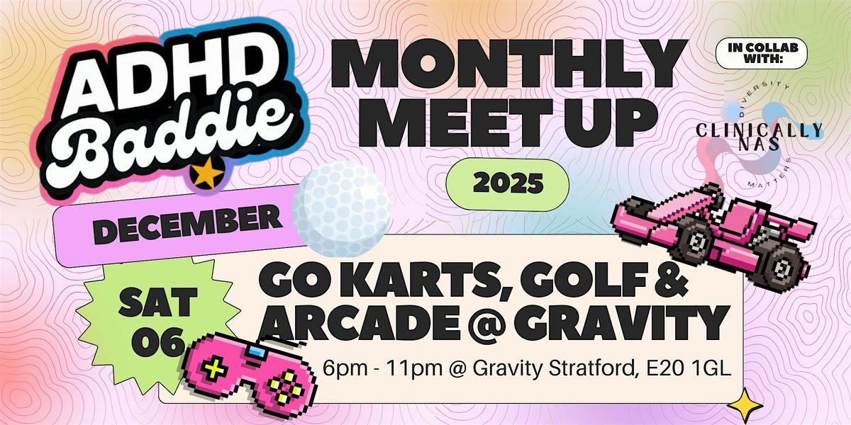 Go Karts, Golf & Arcade | ADHD BADDIES MEET UP @ GRAVITY STRATFORD, 6 December | Event in London | AllEvents