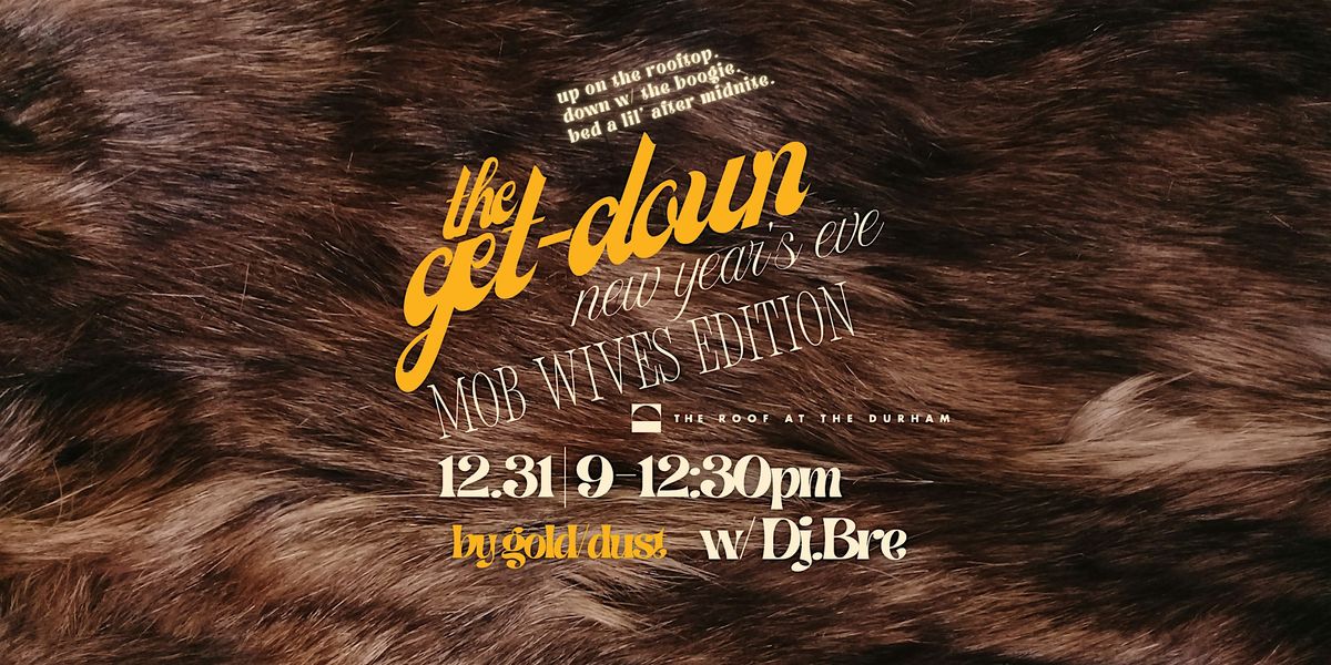 New Year's Eve! |The Get Down | Mob Wives Edition | The Roof at The Durham, 31 December | Event in Durham