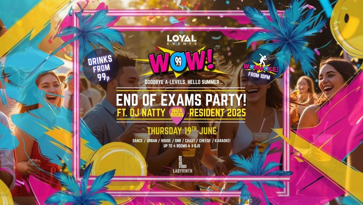 WOW! Thursdays - END OF EXAMS PARTY! - w/ WOWAOKE! - Drinks from 99p! - FREE BOMB with all tickets!, 19 June