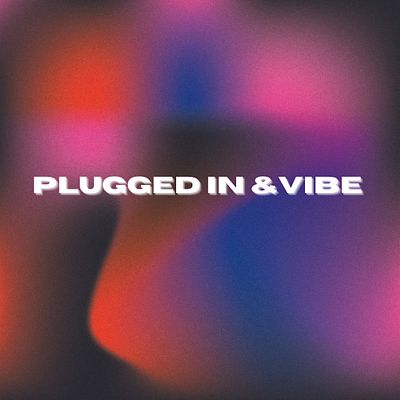 Plugged In & Vibe