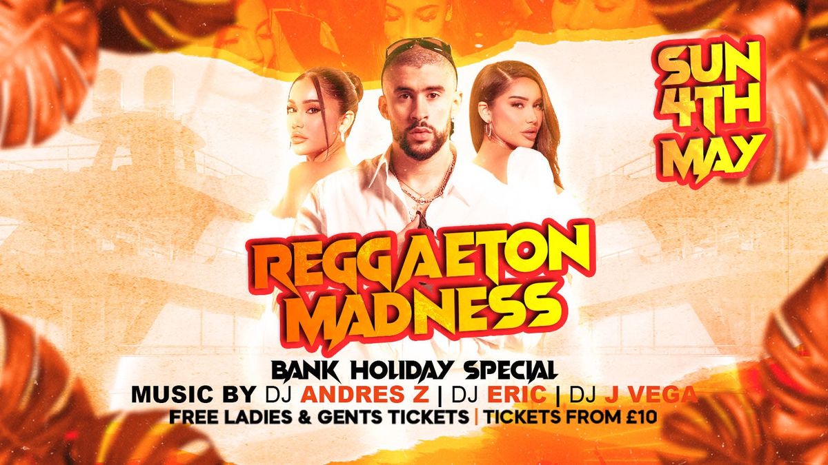 REGGAETON MADNESS “ BANK HOLIDAY SPECIAL”@PARADISE, 25 May | Event in London | AllEvents