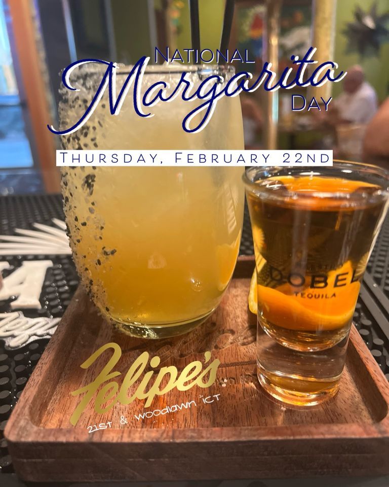 NATIONAL MARGARITA DAY AT FELIPES WOODLAWN ICT, 2241 N. WOODLAWN BLVD