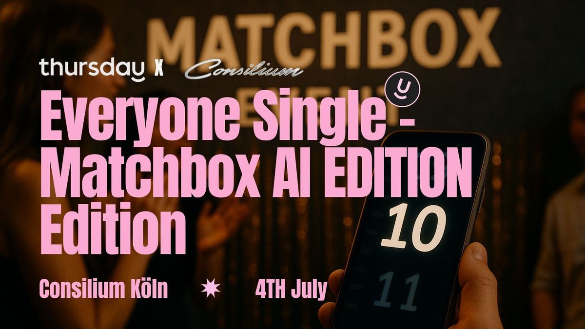 Everyone Single – Matchbox AI Edition , 4 July | Event in Cologne | AllEvents