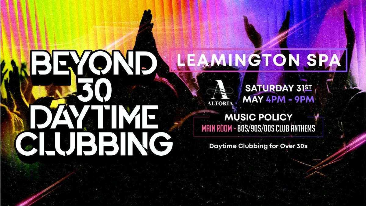 OVER 30s DAYTIME CLUBBING - LEAMINGTON SPA 🕺🏽, 31 May | Event in Leamington | AllEvents