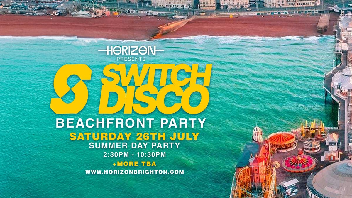 SWITCH DISCO Beach Front Party Saturday 26.07 | Horizon Brighton, 26 July | Event in Brighton | AllEvents