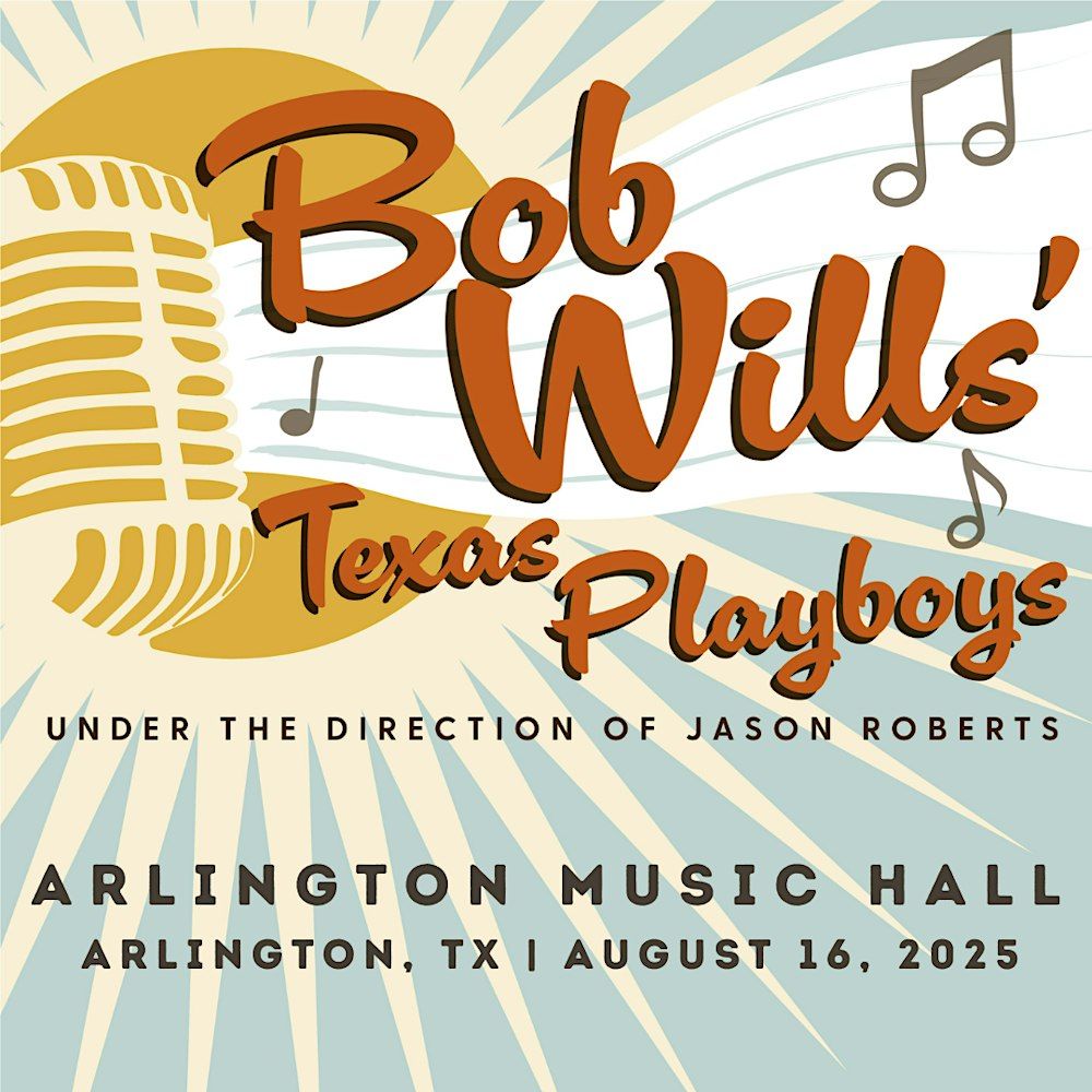 BOB WILLS’ TEXAS PLAYBOYS UNDER THE DIRECTION OF JASON ROBERTS in Arlington, 16 August | Event in Arlington