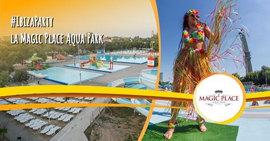Ibiza Party La Magic Place Aqua Park Sat Aug 08 2020 At 09 00 Am