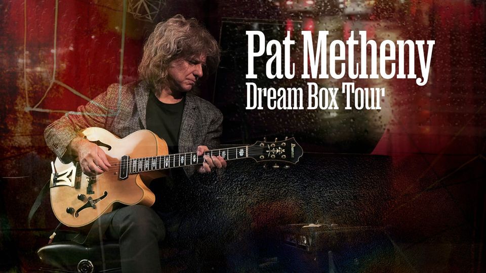 Pat Metheny Dream Box Tour, Ridgefield Playhouse, September 19 2025