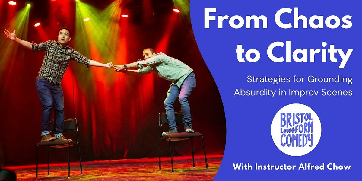 From Chaos to Clarity: Strategies for Grounding Absurdity in Improv Scenes, 30 November | Event in Bristol