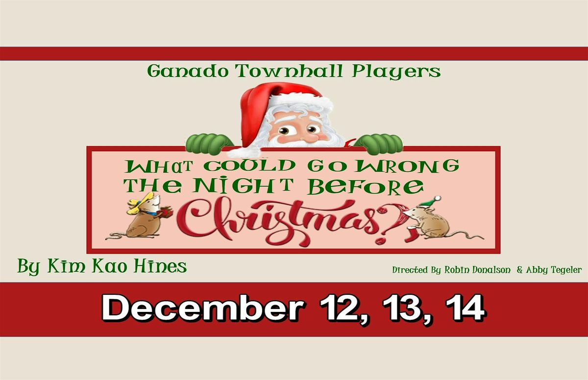WHAT COULD GO WRONG THE NIGHT BEFORE CHRISTMAS By Ganado Townhall Players, 13 December | Event in Ganado | AllEvents