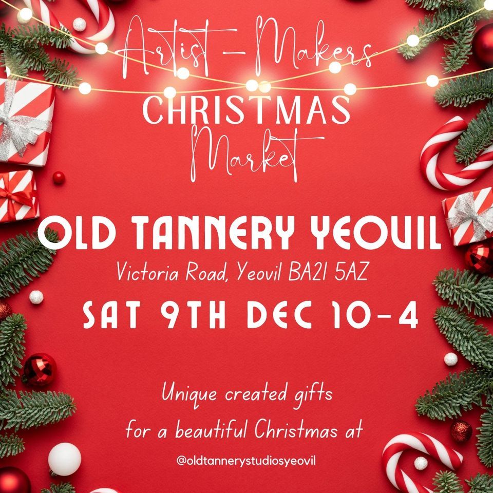 Artist Makers Christmas Market , The Old Tannery, Victoria Road, Yeovil