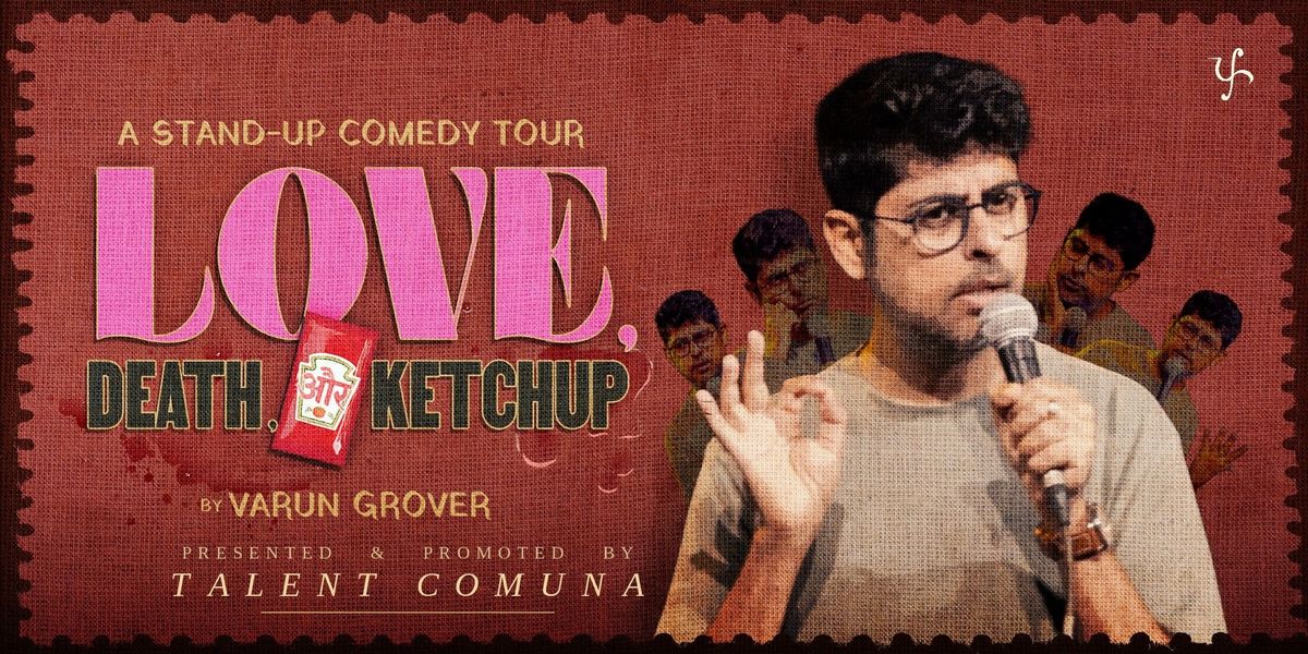 LOVE DEATH AUR KETCHUP FEAT VARUN GROVER
