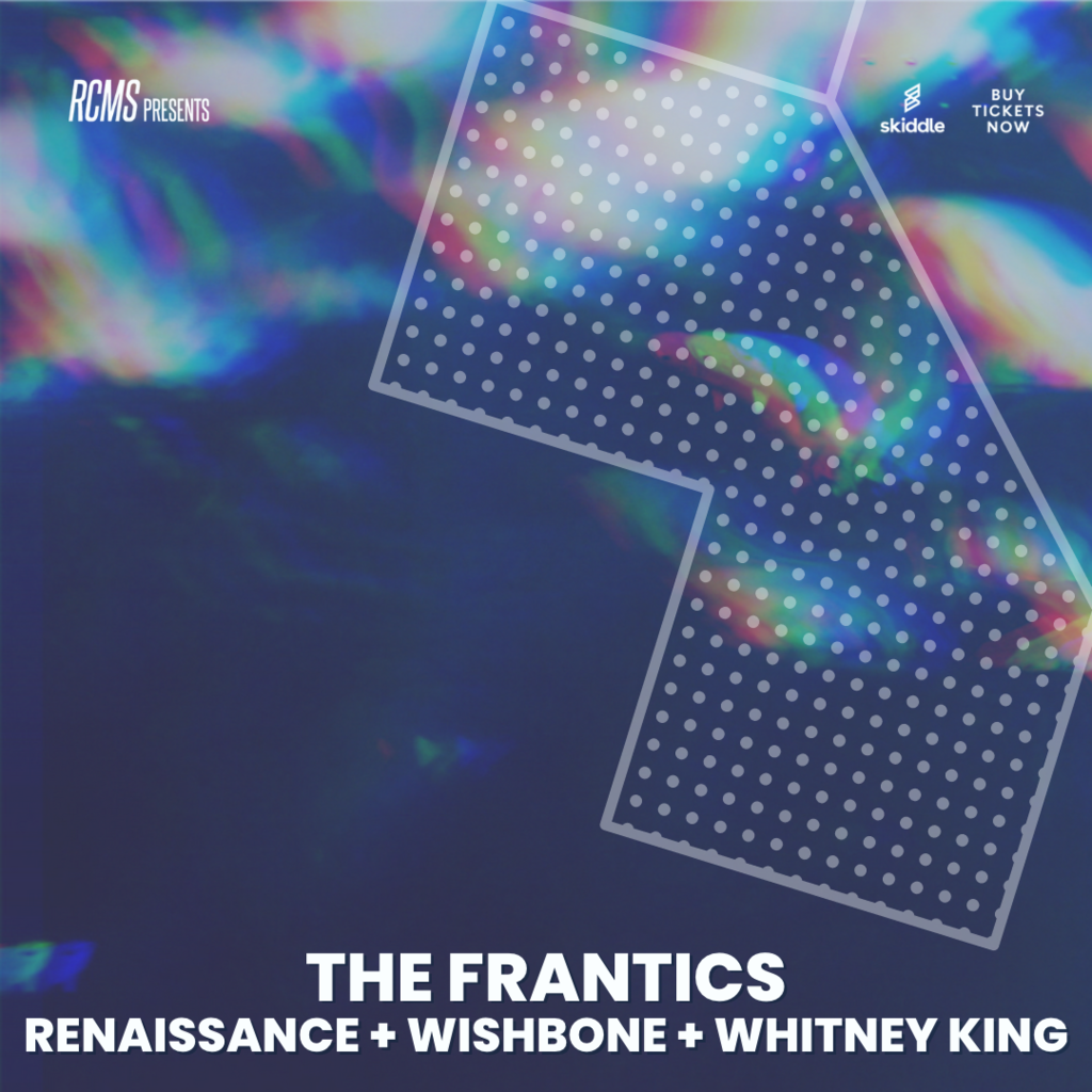 The Frantics / Renaissance / Wishbone / Whitney King, Room2, Glasgow