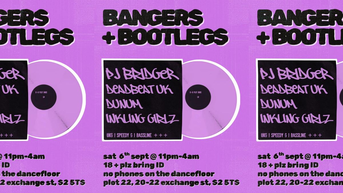 Bangers + Bootlegs w/ PJ Bridger (2 hr set), Deadbeat UK, Dunum + Inkling Girlz, 6 September | Event in Sheffield