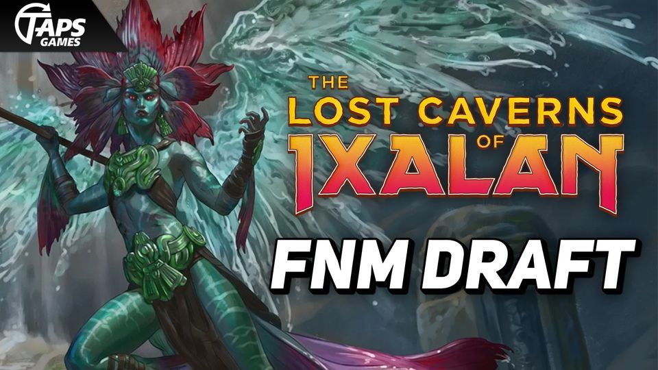 FNM The Lost Caverns of Ixalan Booster Draft Taps Games, Taps Games, Edmonton, December 15