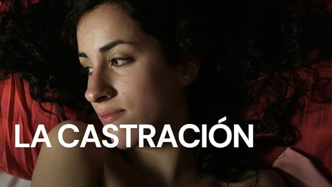 Screening of film: Castration (2012), Consulado General de México en ...