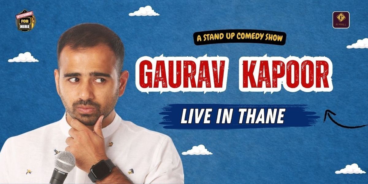 Gaurav Kapoor LIVE in THANE, 31 May | Event in Mumbai | AllEvents