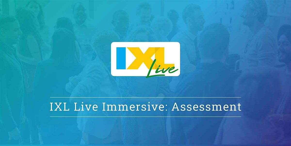 IXL Live Immersive: Assessment - Pasadena, CA (Apr. 16), 16 April | Event in Pasadena | AllEvents