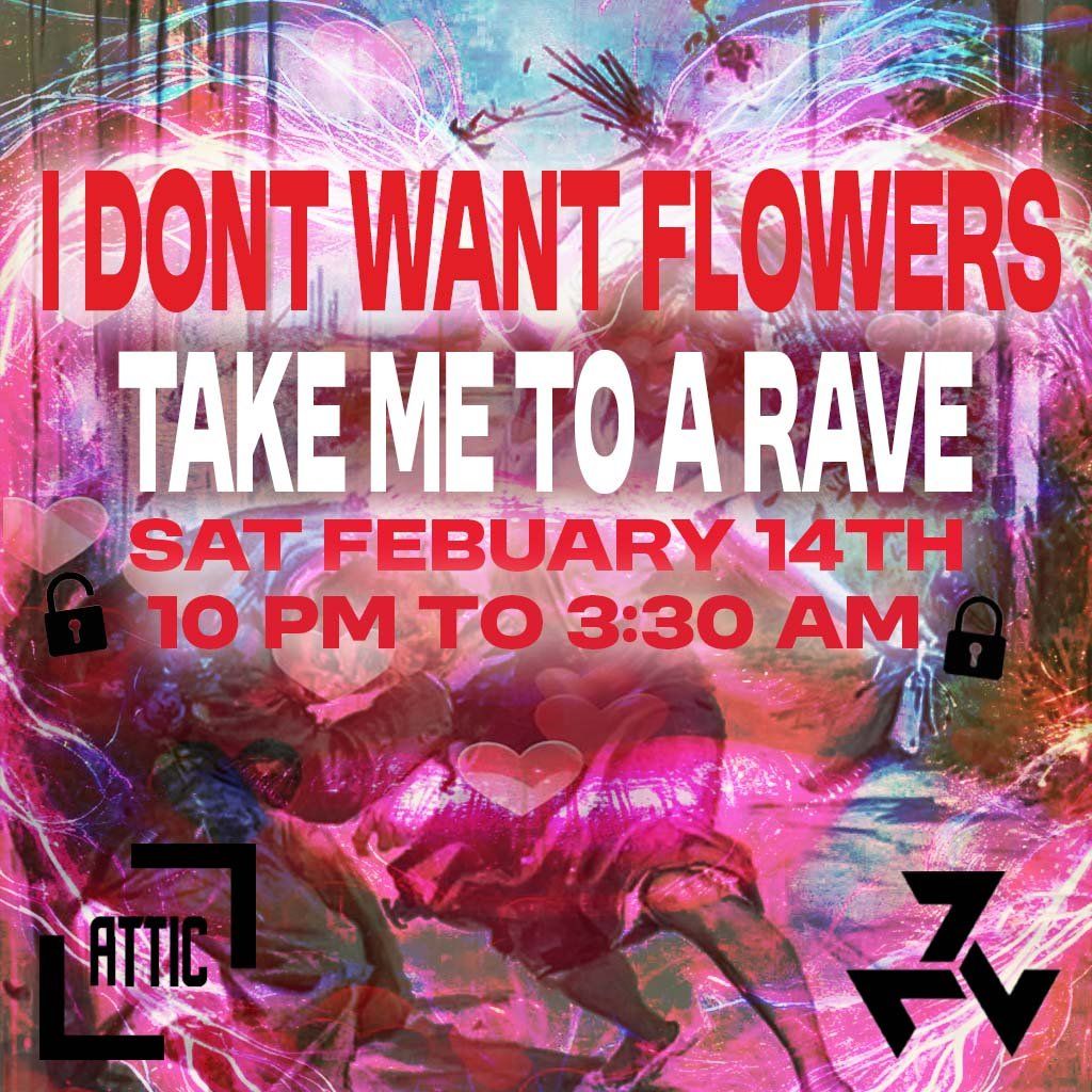 I dont Want Flowers Take me to a Rave Valentines Ball 2026, The Attic ...