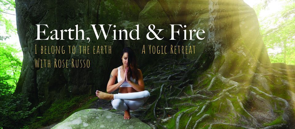 Earth, Wind & Fire: I Belong to the Earth, A Yogic Retreat, Rolling ...