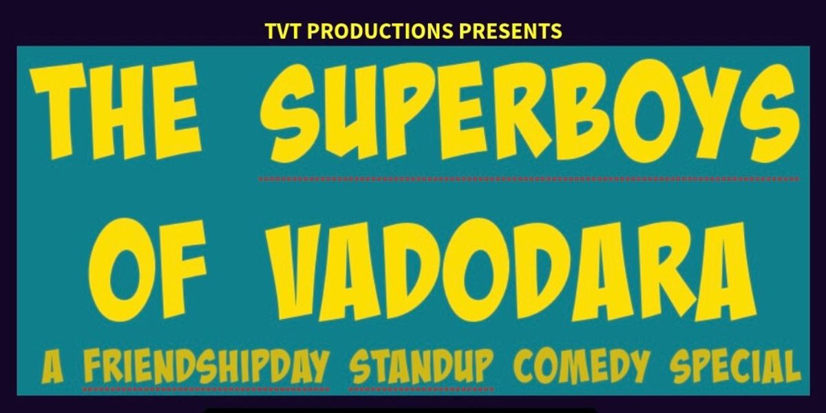 SUPERBOYS OF VADODARA, 3 August | Event in Vadodara | AllEvents