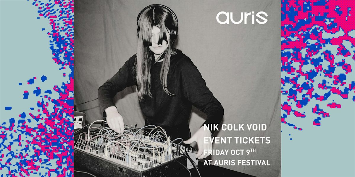 Nik Colk Void at Auris Festival: Performance tickets, Sister - Renold ...