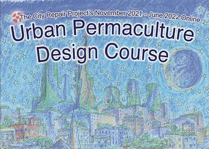 City Repairs 2021 22 Urban Permaculture Design Course November 6 To June 5 Online Event Allevents In Permaculture Design Courses 2022