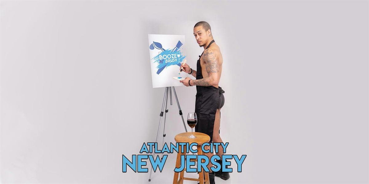 Booze N' Brush Next to Naked Sip n' Paint Atlantic City, NJ- Exotic Male | Event in Atlantic City | AllEvents
