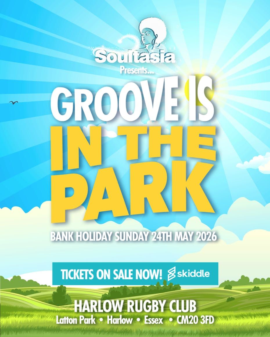 SOULTASIA PRESENTS GROOVE IS IN THE PARK, 24 May | Event in Harlow | AllEvents