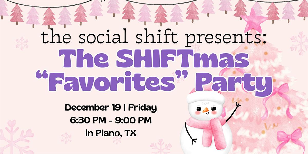 The Social Shift Presents: The SHIFTmas Favorites Party: Friends + Favorite, 19 December | Event in Plano