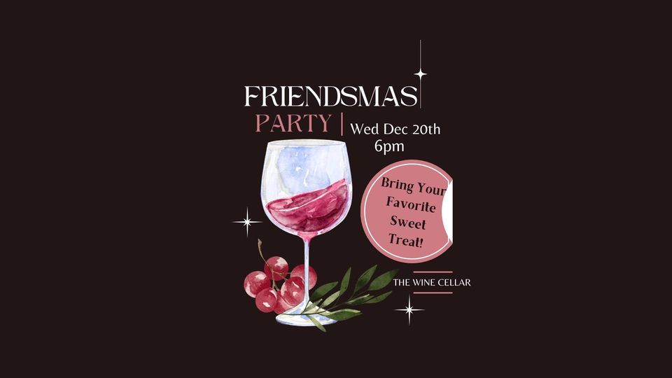 Friendsmas Wednesday Wine Down Sweet Treat Night, The Wine Cellar