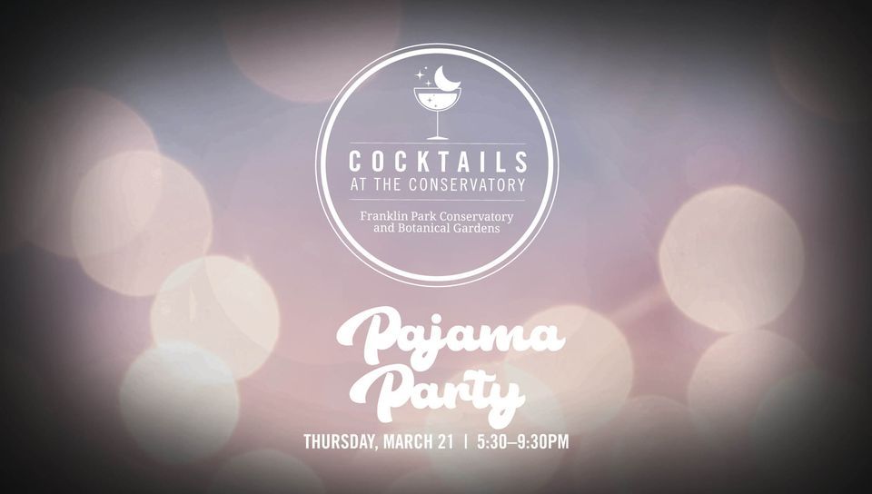 Cocktails at the Conservatory Pajama Party , 1777 E Broad St, Columbus