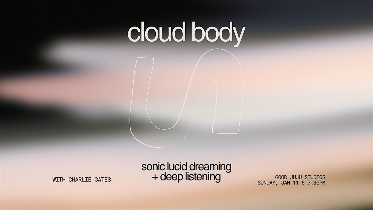 cloud body - sonic lucid dreaming + deep listening, 11 January | Event in Victoria | AllEvents