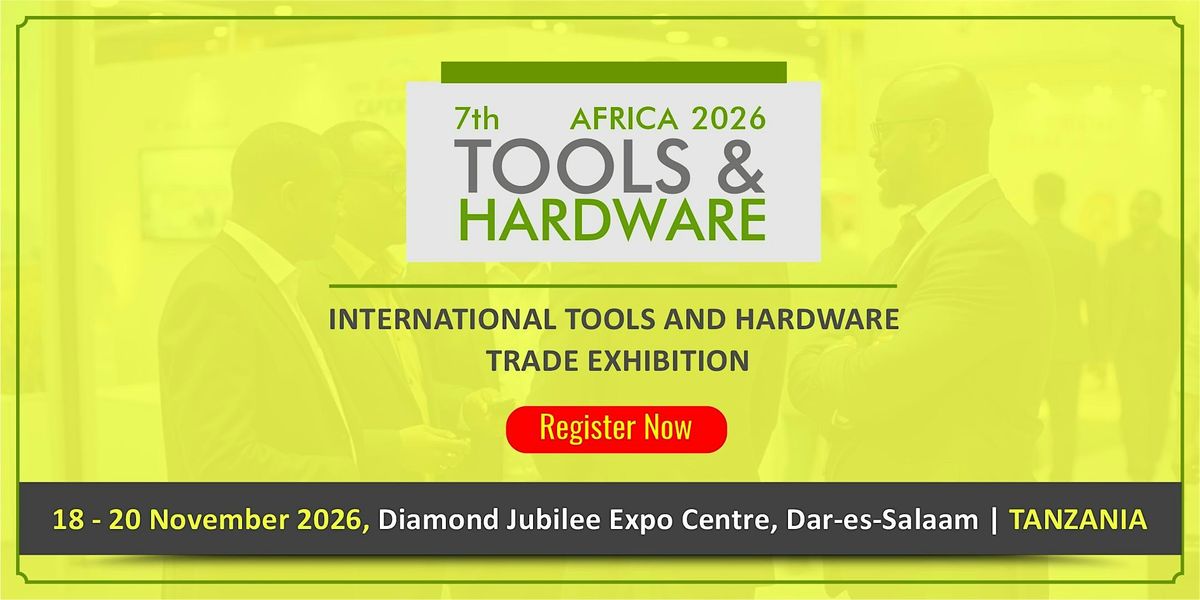 7th TOOLS & HARDWARE TANZANIA 2026, 18 November | Event in Dar Es Salaam | AllEvents