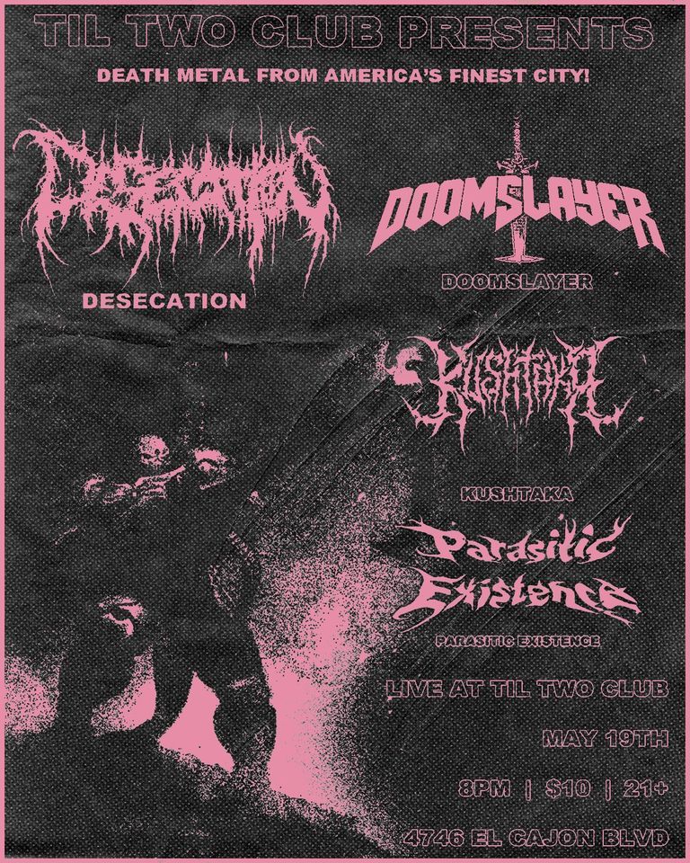 DESECATION / DOOMSLAYER / KUSHTAKA / PARASITIC EXISTENCE, Til Two Club