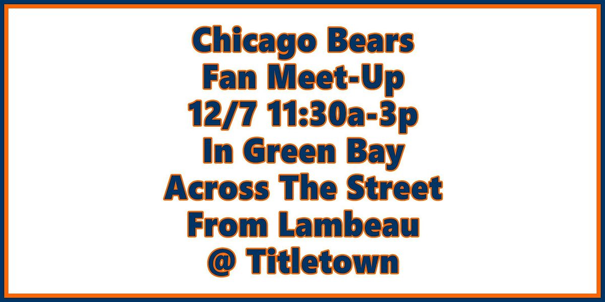 Chicago Bears Pregame Meetup Lambeau Field Green Bay Packers 12/7 Titletown, 7 December | Event in Green Bay