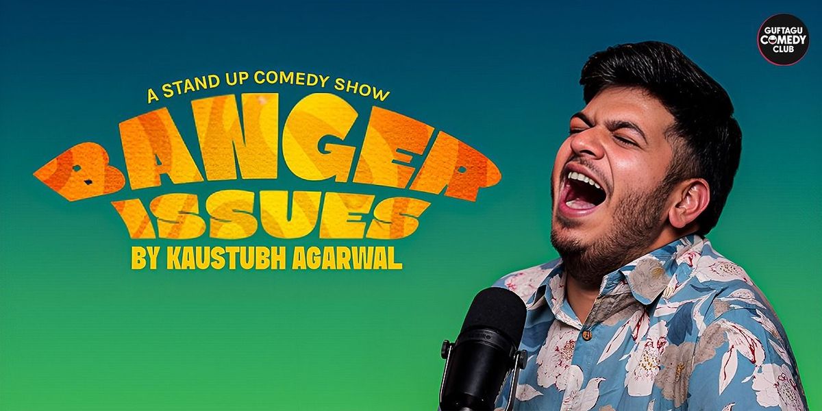 Banger Issues ft. kaustubh Aggarwal, 26 July | Event in New Delhi | AllEvents