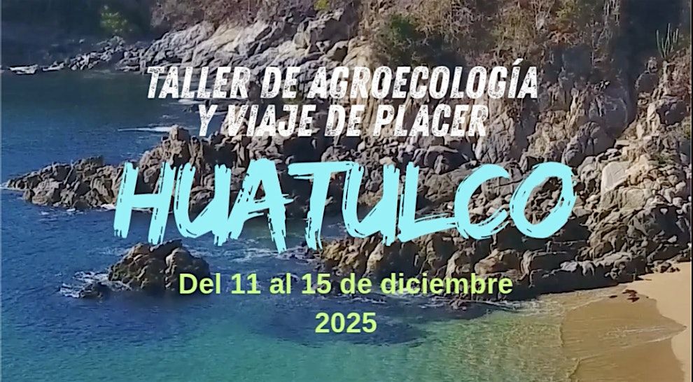 Taller de Agroecología y viaje de placer a Huatulco, 11 December | Event in Cuauhtemoc | AllEvents