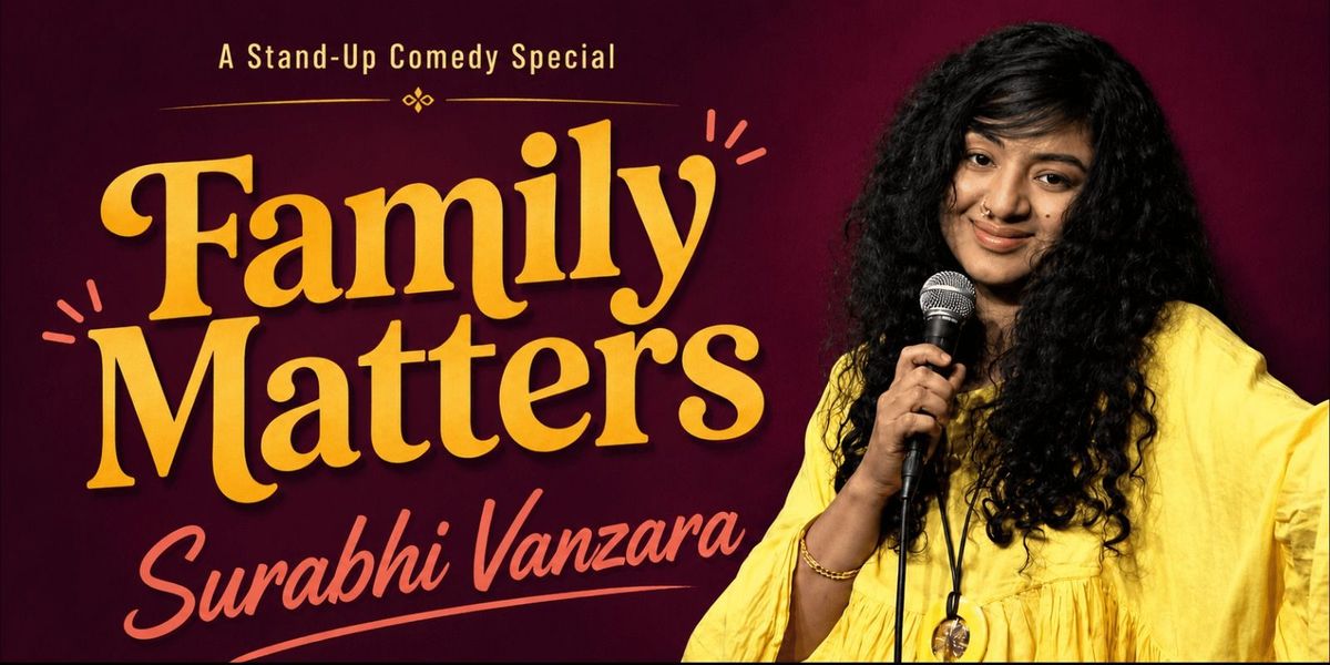 Family Matters - A Comedy Show by Surabhi Vanzara