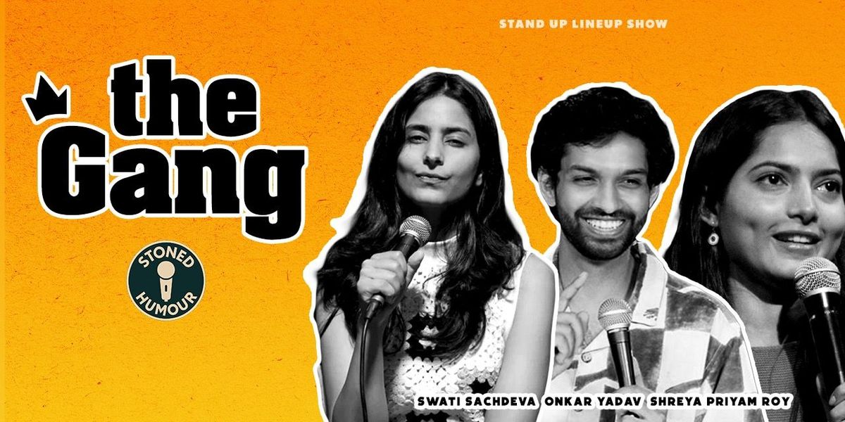 The Gang ft. Swati Sachdeva, Onkar Yadav & Shreya | Event in New Delhi | AllEvents