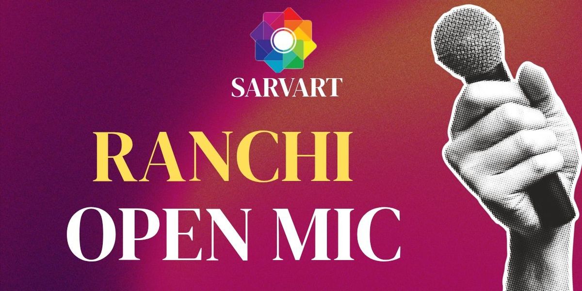 Open Mic Ranchi by SarvArt, 20 July | Event in Ranchi | AllEvents