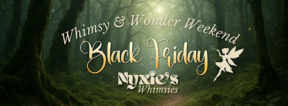 Whimsy & Wonder Weekend at Nyxie’s Whimsies - Black Friday Event, 28 November | Event in Springfield
