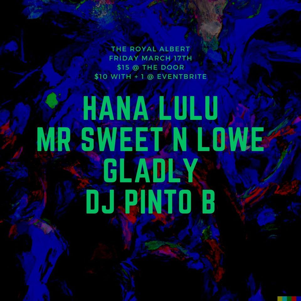 Hana Lu lu/Gladly/Dj Pinto B/Mr. Sweet N Lowe, The Royal Albert Arms