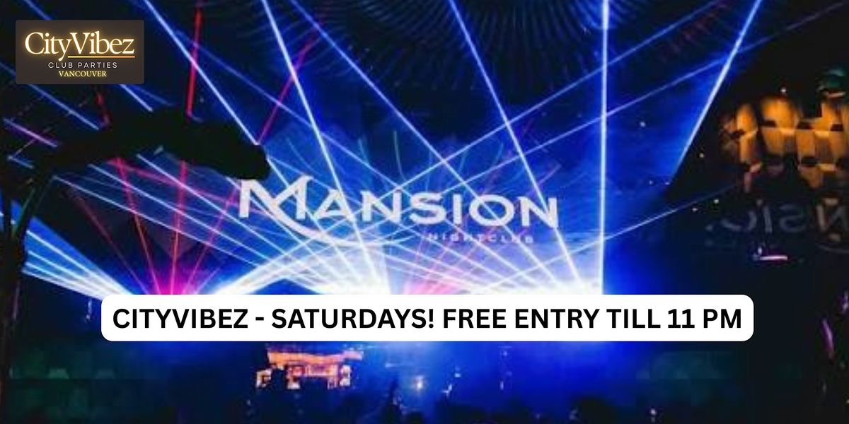 CityVibez Saturdays at Mansion Nightclub! FREE ENTRY TILL 11 PM SHARP!! | Event in Vancouver | AllEvents
