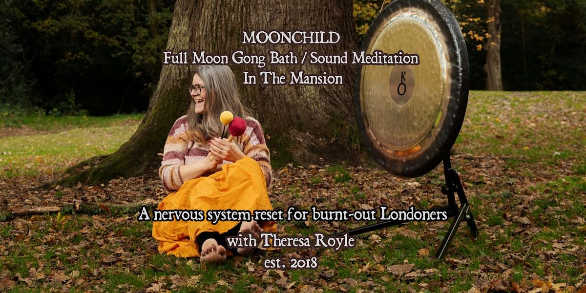 MOONCHILD Full Moon Gong Bath - Sound Meditation in the Mansion ...