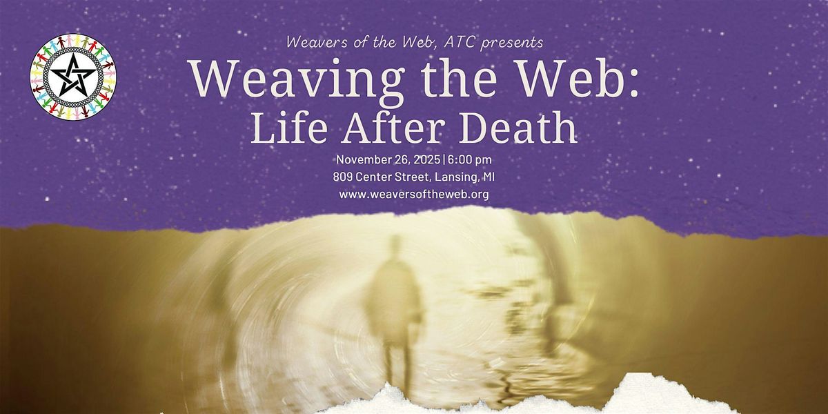 Weaving the Web: Life After Death | Event in Lansing | AllEvents