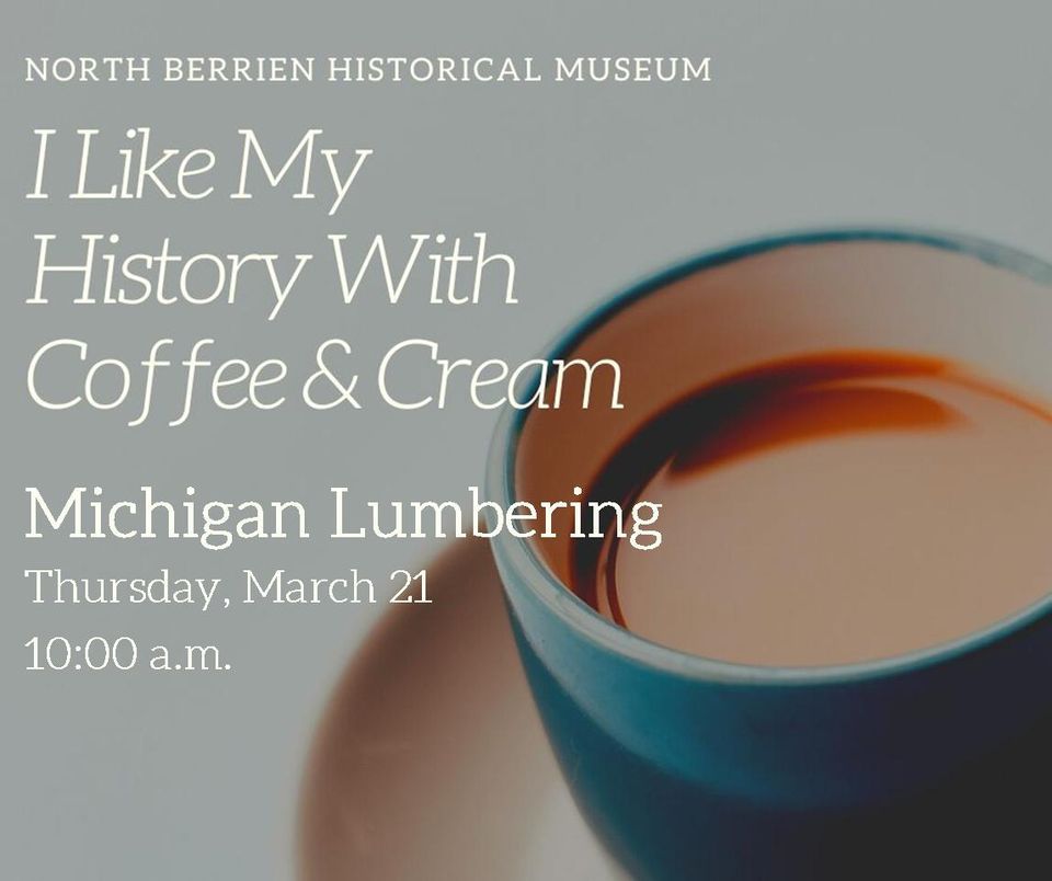 I Like My History w/ Coffee & Cream Michigan Lumbering, North Berrien