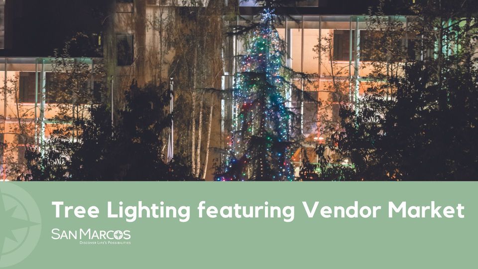 Tree Lighting featuring Vendor Market, City of San Marcos - Government ...